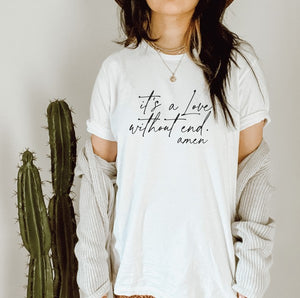 IT'S A LOVE WITHOUT END AMEN Tee